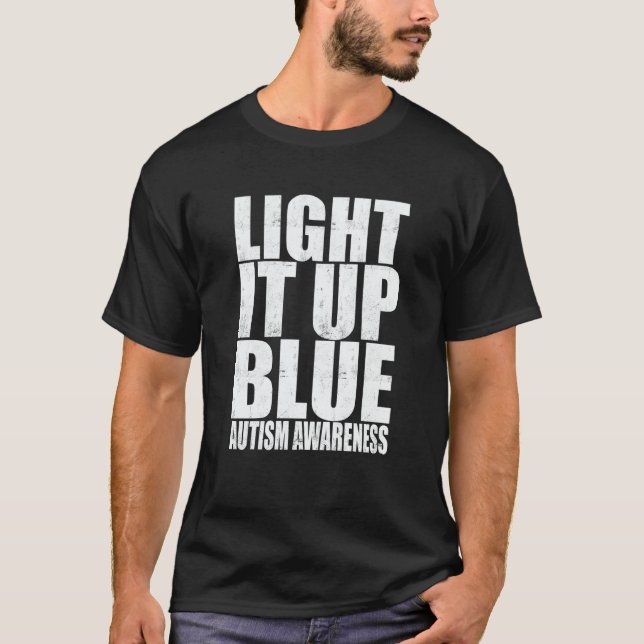 Light It Up Blue Autism I Wear Blue For Awareness  T-Shirt (Front)