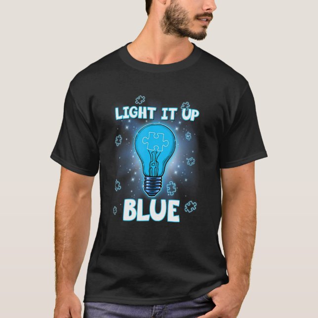 Light It Up Blue Autism  I Wear Blue For Awareness T-Shirt (Front)