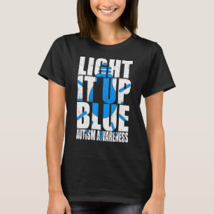 Light It Up Blue Autism  I Wear Blue For Awareness T-Shirt