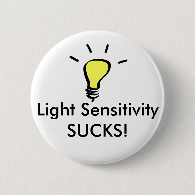 Light Sensitivity SUCKS! 2 Inch Round Button (Front)