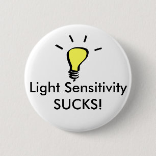 Light Sensitivity SUCKS! 2 Inch Round Button