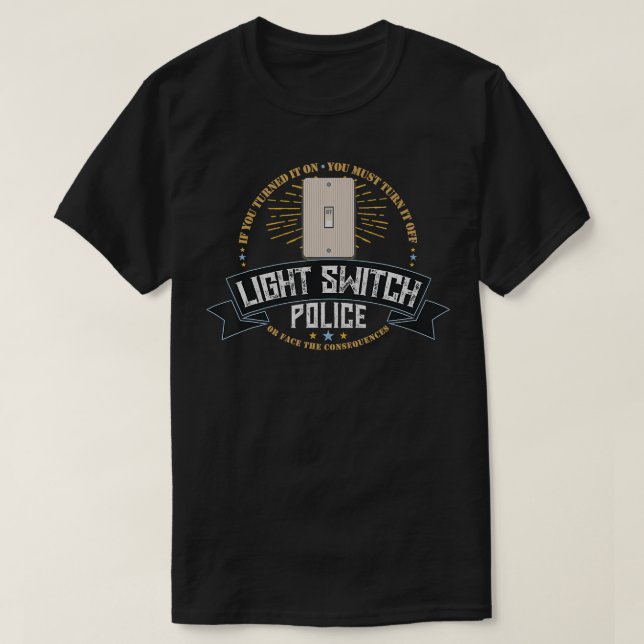 Light Switch Police Dad or Mom Funny Electricity S T-Shirt (Design Front)