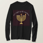 Light Up the Darkness Hanukkah Menorah Sweatshirt T-Shirt<br><div class="desc">A great Hanukkah gift for a loved one!  Let's light up the darkness!</div>