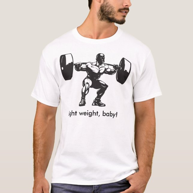 Light weight, baby! T-Shirt (Front)