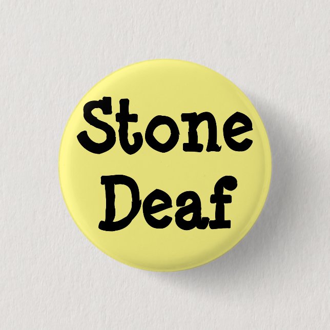 Light yellow pin, "Stone Deaf" 1 Inch Round Button (Front)