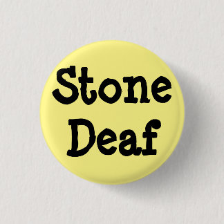 Light yellow pin, "Stone Deaf" 1 Inch Round Button