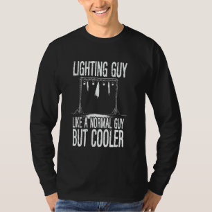 Lighting Tech Light Guy Lighting Guy Lighting Tech T-Shirt