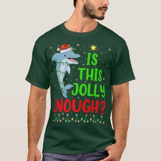 Lighting Xmas Tree Is This Jolly Enough Dolphin Ch T-Shirt