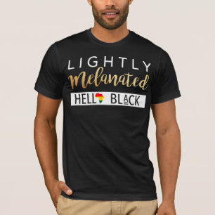 Lightly Melanated Hella Black African American T-Shirt