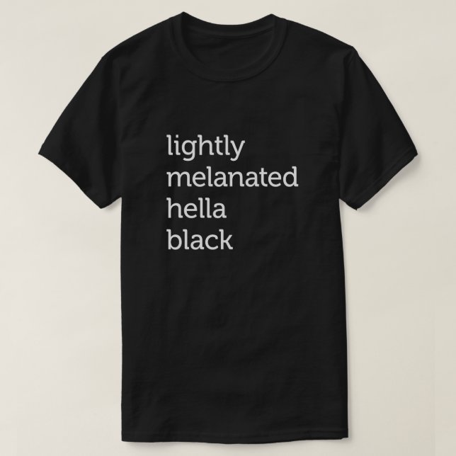 Lightly Melanated Hella Black, African American T-Shirt (Design Front)