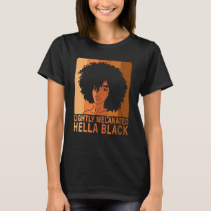 Lightly Melanated Hella Black Afro Queen African A T-Shirt