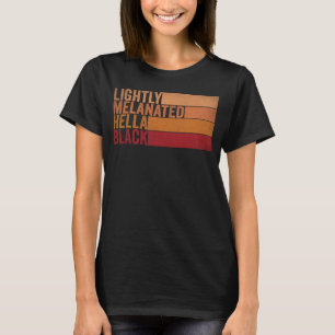 Lightly Melanated Hella Black Groovy Black History T-Shirt