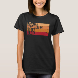 Lightly Melanated Hella Black Groovy Black History T-Shirt