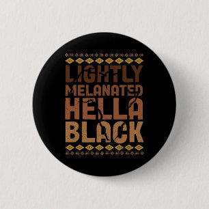 Lightly Melanated Hella Black History Melanin Afri 2 Inch Round Button