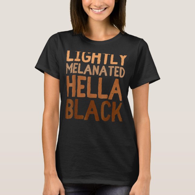 Lightly Melanated Hella Black History Month Afro W T-Shirt (Front)