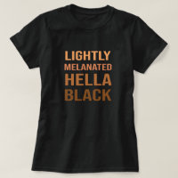 Lightly Melanated Hella Black Melanin African
