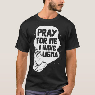 Ligma Disease Pray I Have Ligma Praying Lima Aware T-Shirt