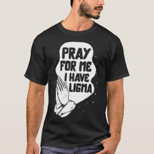 Ligma Disease Pray I Have Ligma Praying Lima Aware T-Shirt