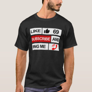 Like 69 Subscribe and Ring Me T-Shirt