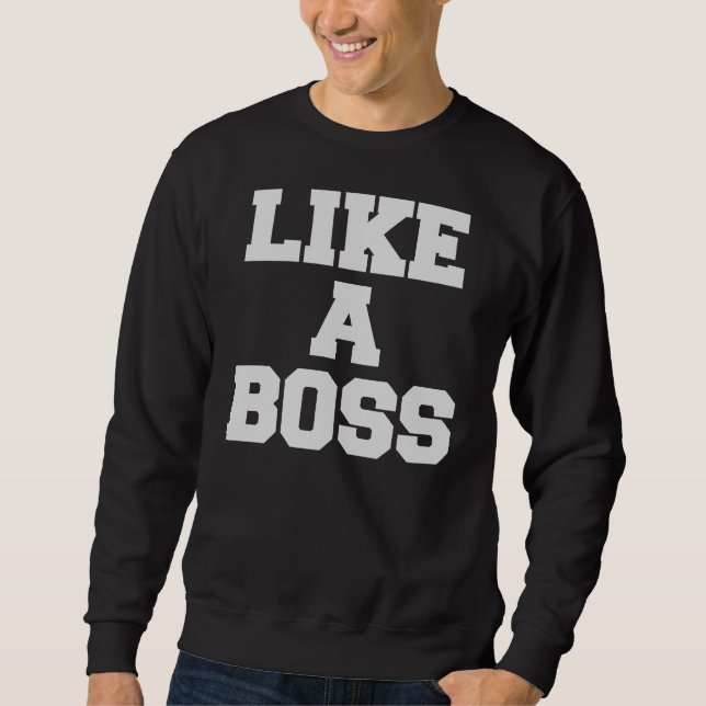 Like A Boss Sweatshirt (Front)