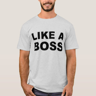 Like A Boss T-Shirt