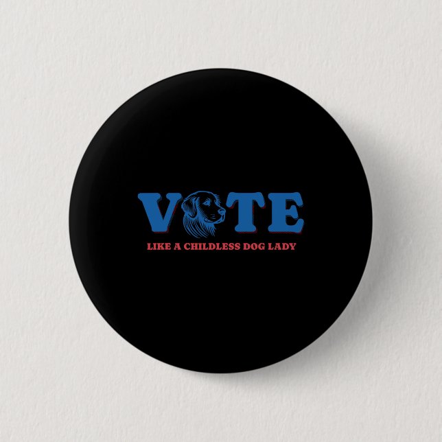 Like A Childless Dog Lady Funny Voting Kamala Elec 2 Inch Round Button (Front)