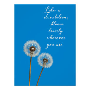Like a Dandelion Bloom Bravely Wherever you are Poster