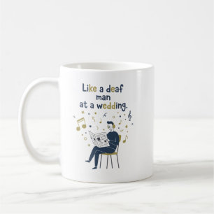 Like a Deaf Man at a Wedding Coffee Mug