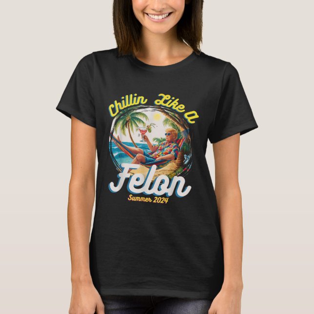 Like A Felon Summer Trump 2024  T-Shirt (Front)