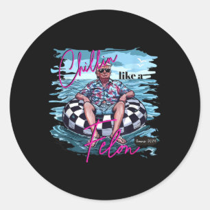 Like A Felon Trump For President 2024 3  Classic Round Sticker