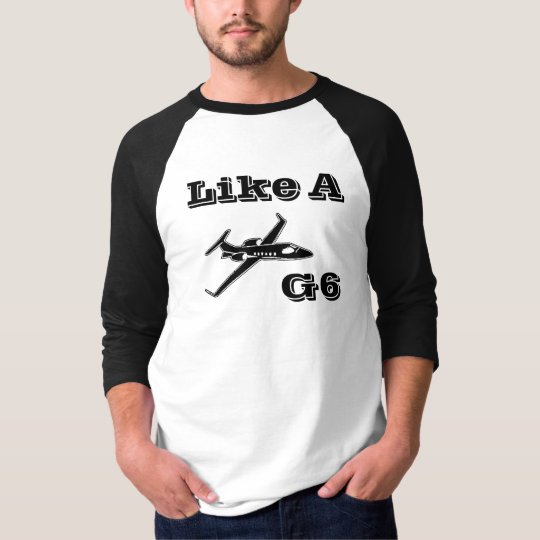 Like A G6 T-Shirt