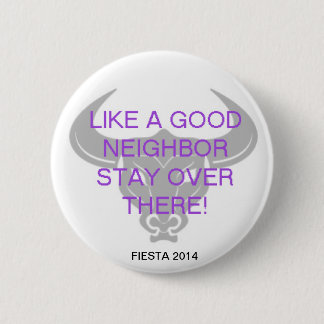 LIKE A GOOD NEIGHBOR 2 INCH ROUND BUTTON