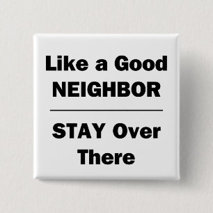 Like a Good Neighbour Stay Over There 2 Inch Square Button