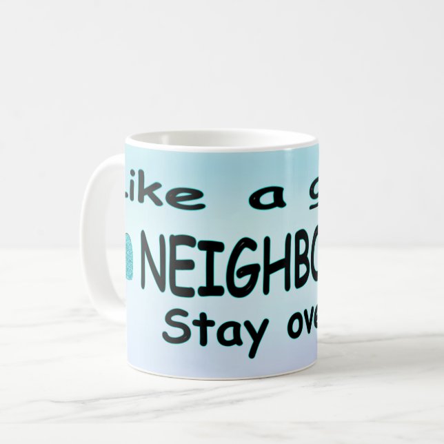 Like a Good Neighbour Stay over there Coffee Mug (Front Left)