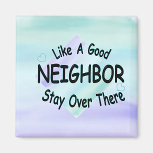 Like a Good Neighbour Stay over there Magnet