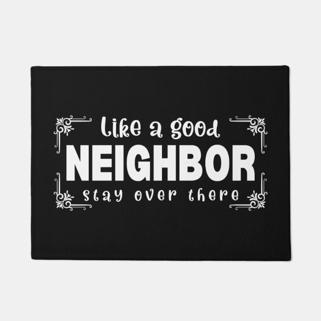 Like A Good Neighbour Stay Over There/Welcome Sign Doormat (Front)