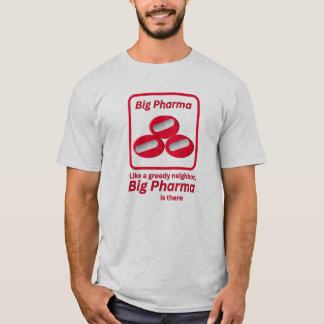 Like a Greedy Neighbour – Big Pharma Is There T-Shirt
