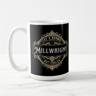 like a normal Millwright but cooler Coffee Mug