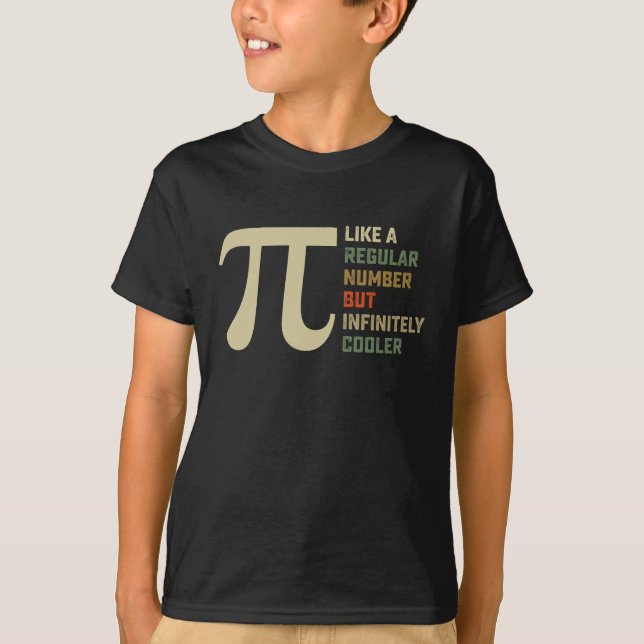 Like a Regular Number But Infinitely Cooler Pi Day T-Shirt (Front)