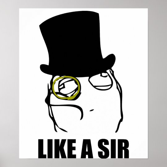 Like a Sir Monocle Rage Face Meme Poster | Zazzle.ca