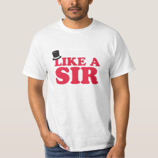 Like a sir - value funny tshirt