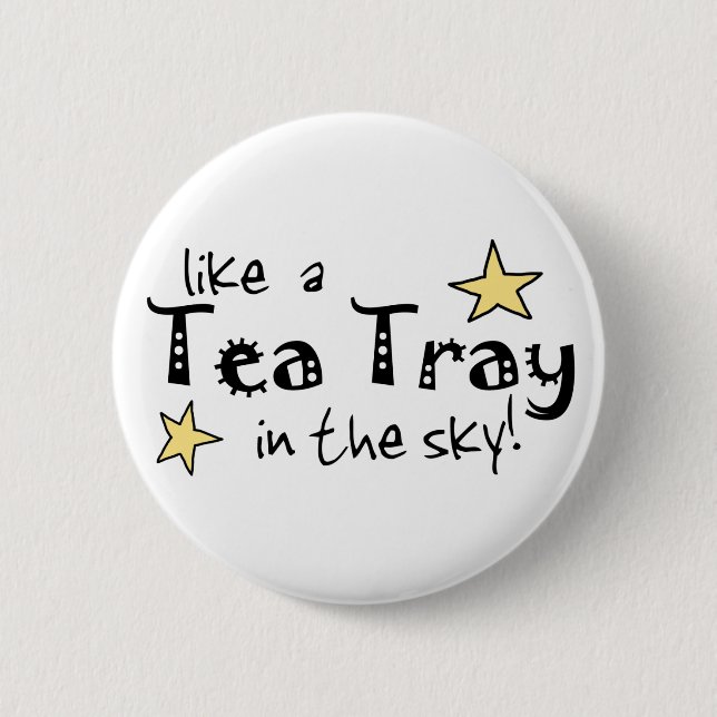 Like a Tea Tray in the Sky! 2 Inch Round Button (Front)