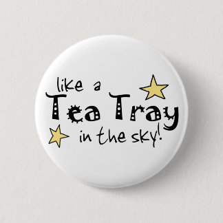 Like a Tea Tray in the Sky! 2 Inch Round Button