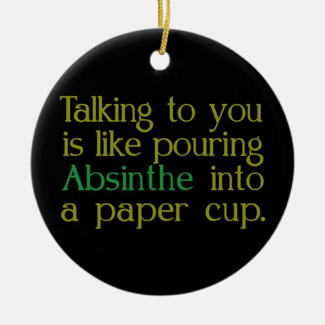 Like Absinthe Into A Paper Cup Ceramic Ornament (Front)