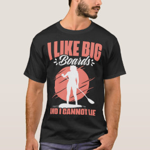 Like Big Boards  SUP Girl Boarding Paddling Stand  T-Shirt