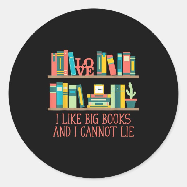 Like Big Books And I Cannot Lie Funny Bookworm Hum Classic Round Sticker (Front)