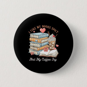 Like books spicy and coffee icy shirt bookworm 2 inch round button