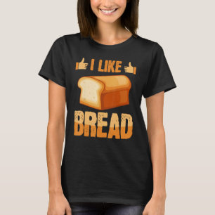Like Bread Baker Baking Expert Bake Bakers Graphi T-Shirt
