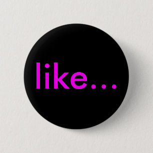"like..." Buttons & Pins For Backpacks