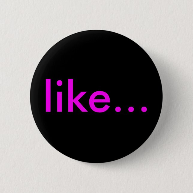 "like..." Buttons & Pins For Backpacks (Front)